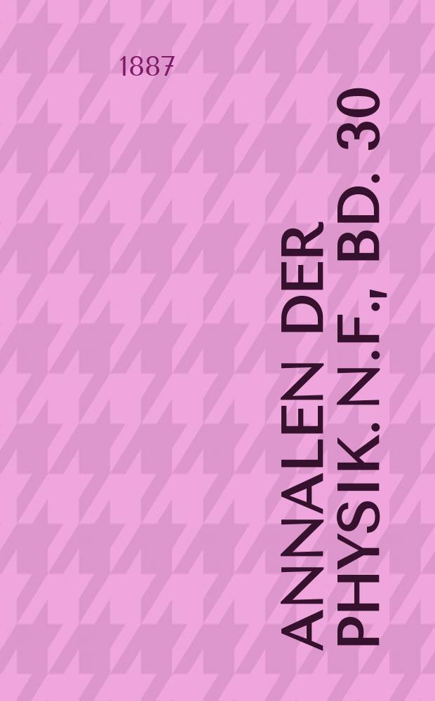 Annalen der Physik. N.F., Bd. 30 (266)