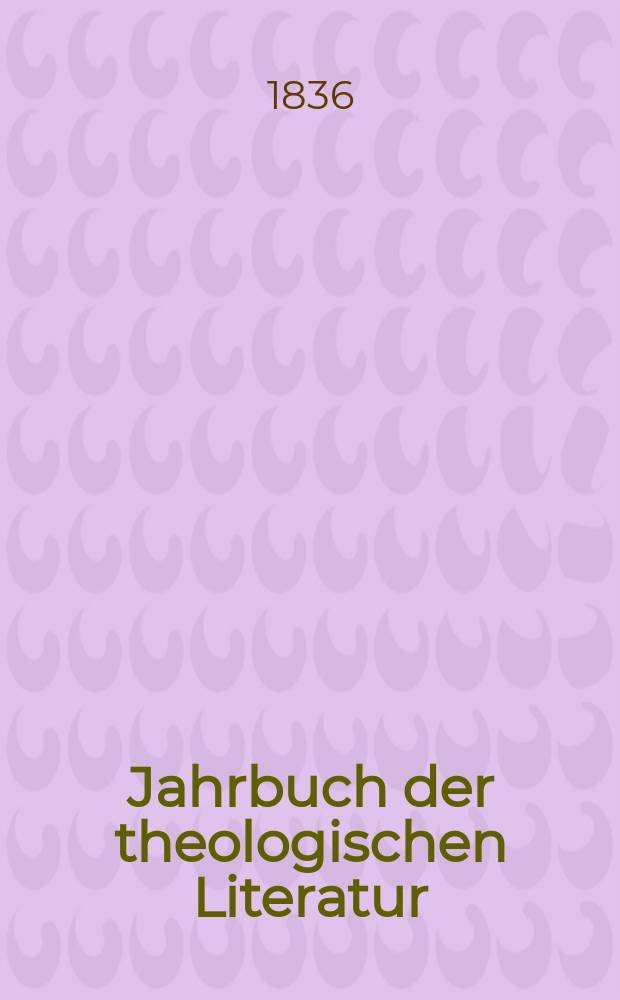 Jahrbuch der theologischen Literatur : kritische Uebersicht der theologischen Literatur des Jahres... Th. 4 : 1829