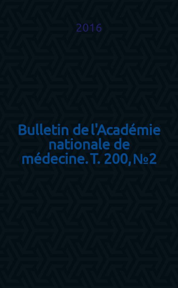 Bulletin de l'Académie nationale de médecine. T. 200, № 2