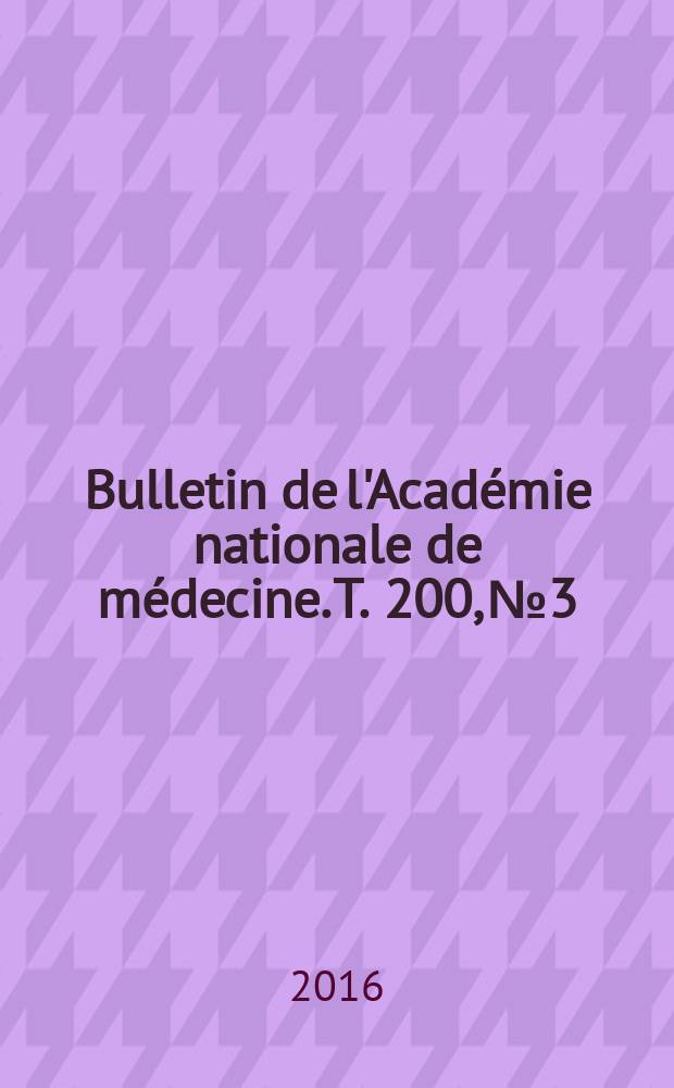 Bulletin de l'Académie nationale de médecine. T. 200, № 3