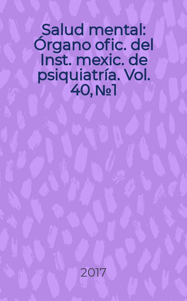 Salud mental : Órgano ofic. del Inst. mexic. de psiquiatría. Vol. 40, № 1