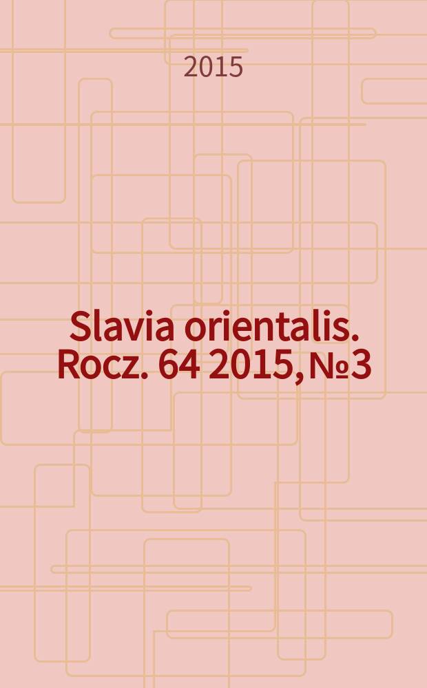Slavia orientalis. Rocz. 64 2015, № 3