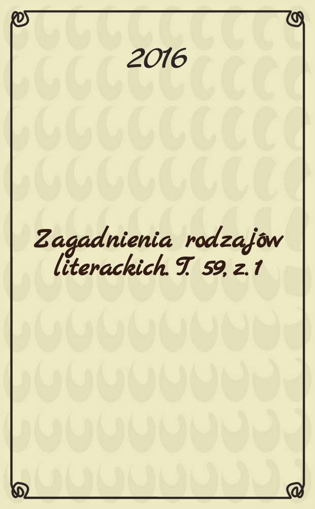 Zagadnienia rodzajów literackich. T. 59, z. 1 (117)