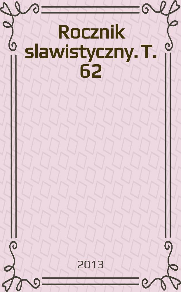 Rocznik slawistyczny. T. 62
