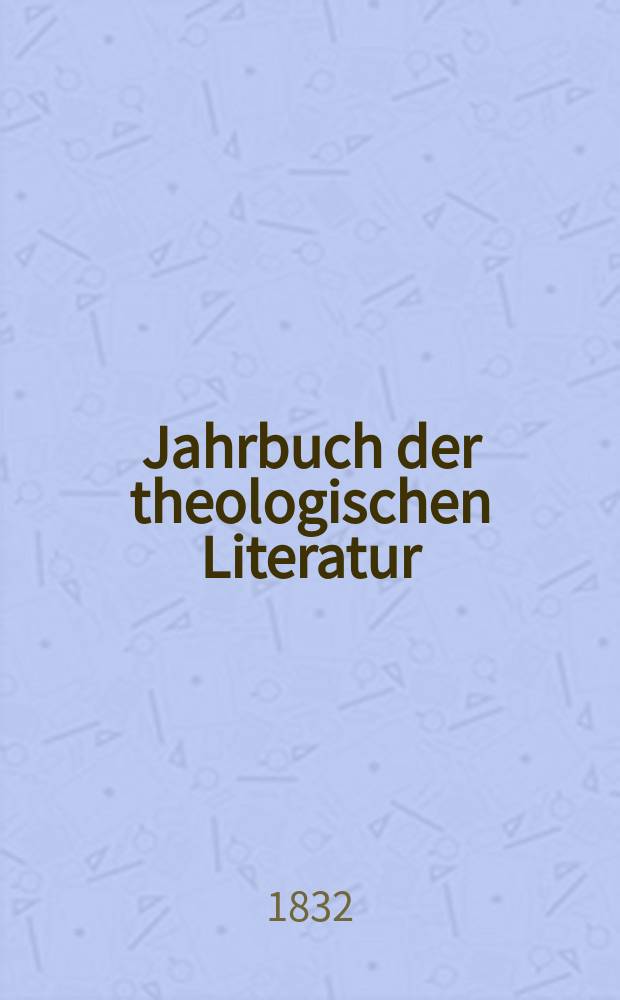 Jahrbuch der theologischen Literatur : kritische Uebersicht der theologischen Literatur des Jahres.. = Ежегодник теологической литературы