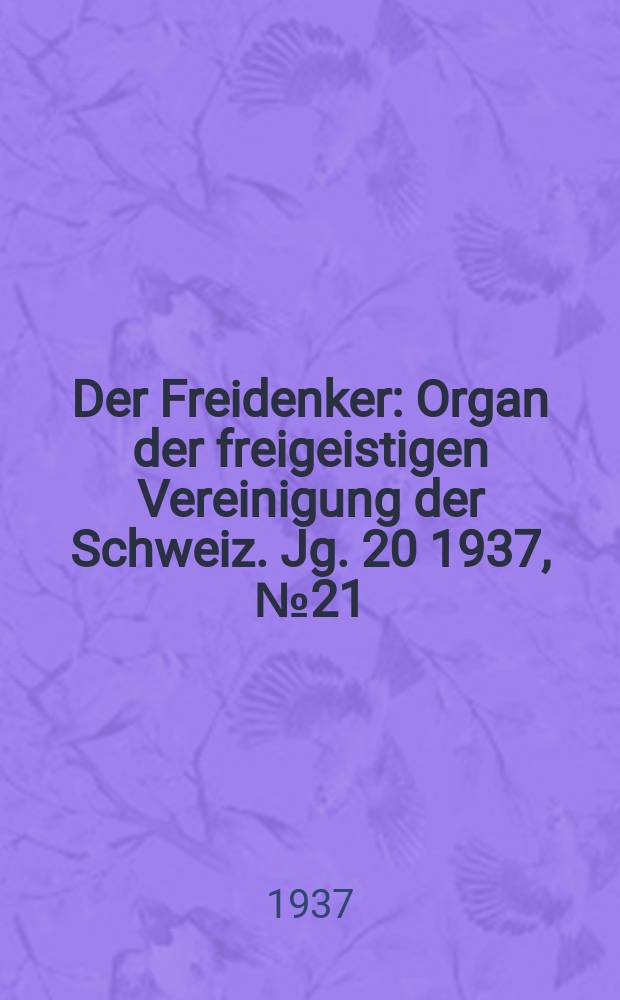Der Freidenker : Organ der freigeistigen Vereinigung der Schweiz. Jg. 20 1937, № 21