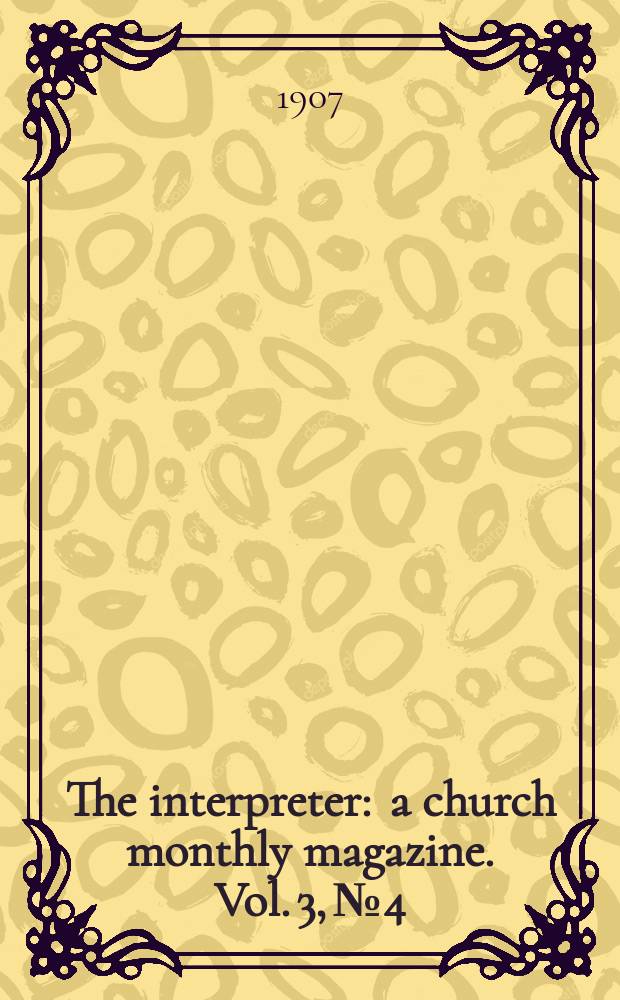 The interpreter : a church monthly magazine. Vol. 3, № 4