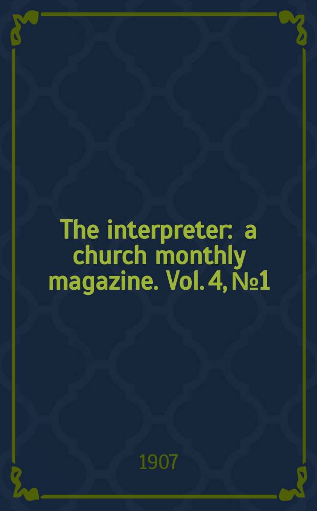 The interpreter : a church monthly magazine. Vol. 4, № 1