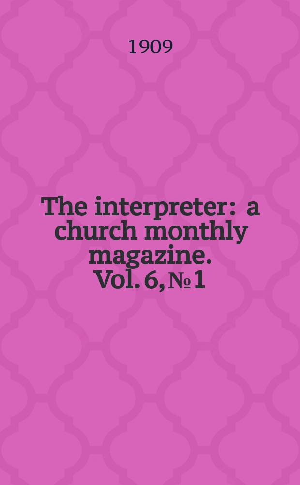 The interpreter : a church monthly magazine. Vol. 6, № 1