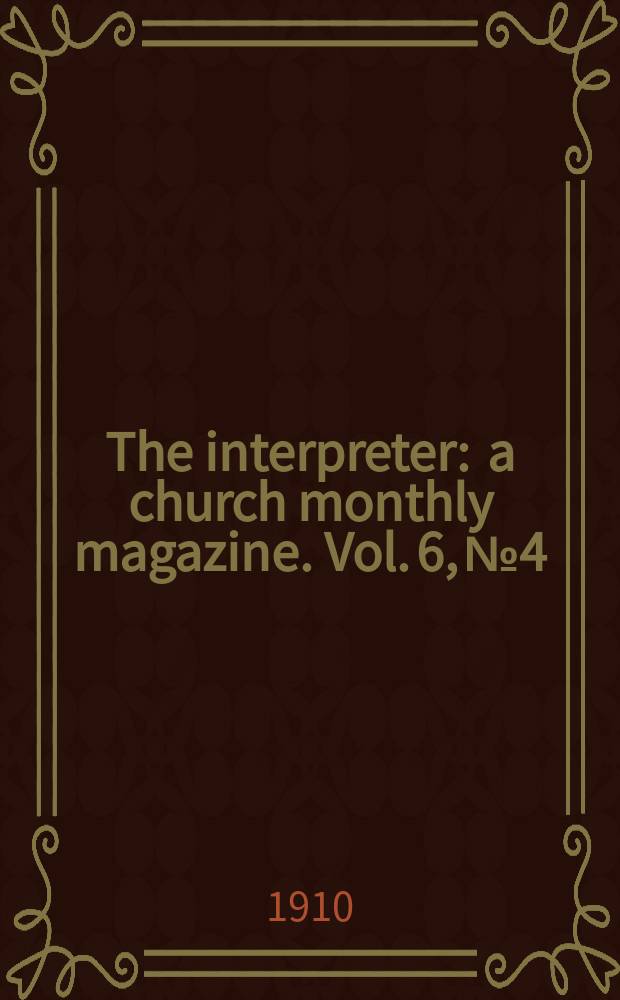 The interpreter : a church monthly magazine. Vol. 6, № 4