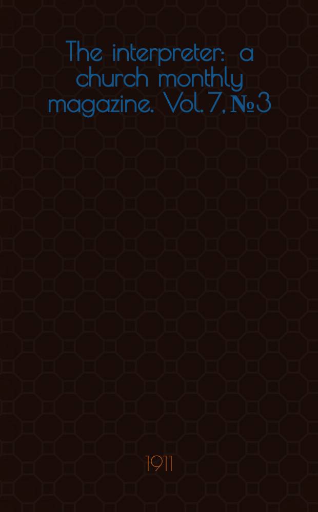 The interpreter : a church monthly magazine. Vol. 7, № 3