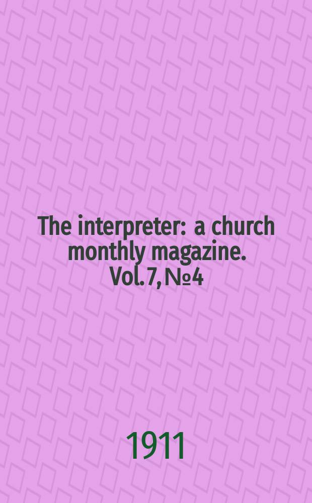 The interpreter : a church monthly magazine. Vol. 7, № 4
