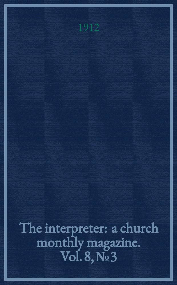 The interpreter : a church monthly magazine. Vol. 8, № 3