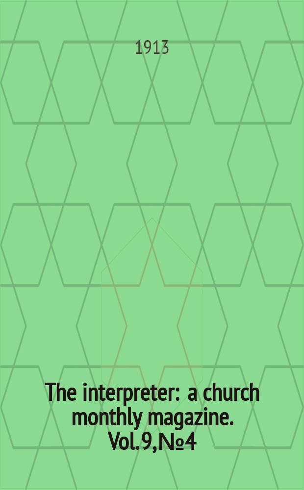 The interpreter : a church monthly magazine. Vol. 9, № 4