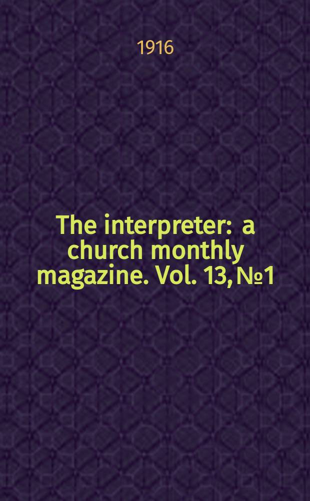 The interpreter : a church monthly magazine. Vol. 13, № 1