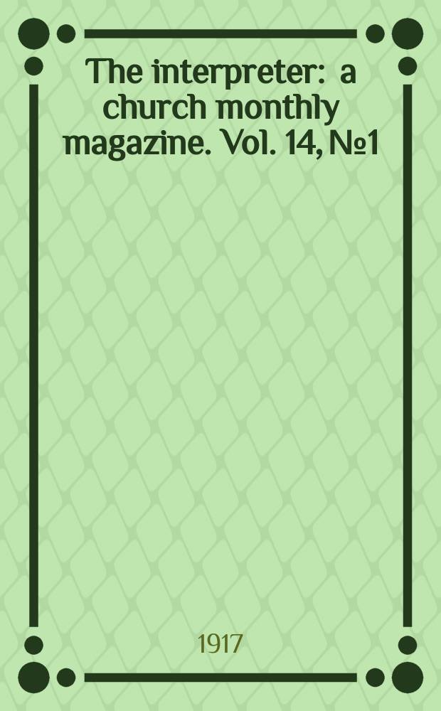 The interpreter : a church monthly magazine. Vol. 14, № 1