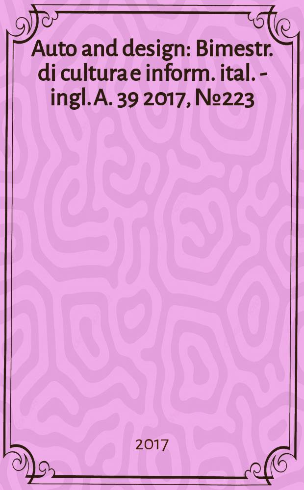 Auto and design : Bimestr. di cultura e inform. ital. - ingl. A. 39 2017, № 223