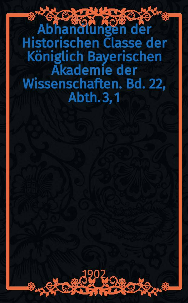Abhandlungen der Historischen Classe der Königlich Bayerischen Akademie der Wissenschaften. Bd. 22, Abth. 3, [1] : Mailänder Briefe zur bayerischen und allgemeinen Geschichte des 16. Jahrhunderts = Миланские письма по баварской и всеобщей истории 16 в.
