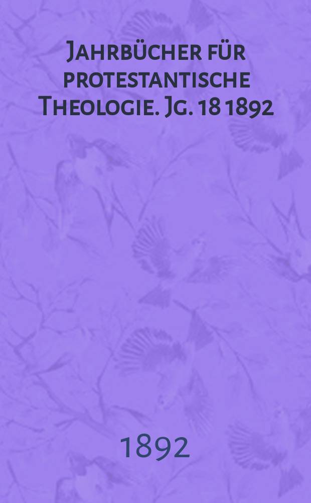 Jahrbücher für protestantische Theologie. Jg. 18 1892