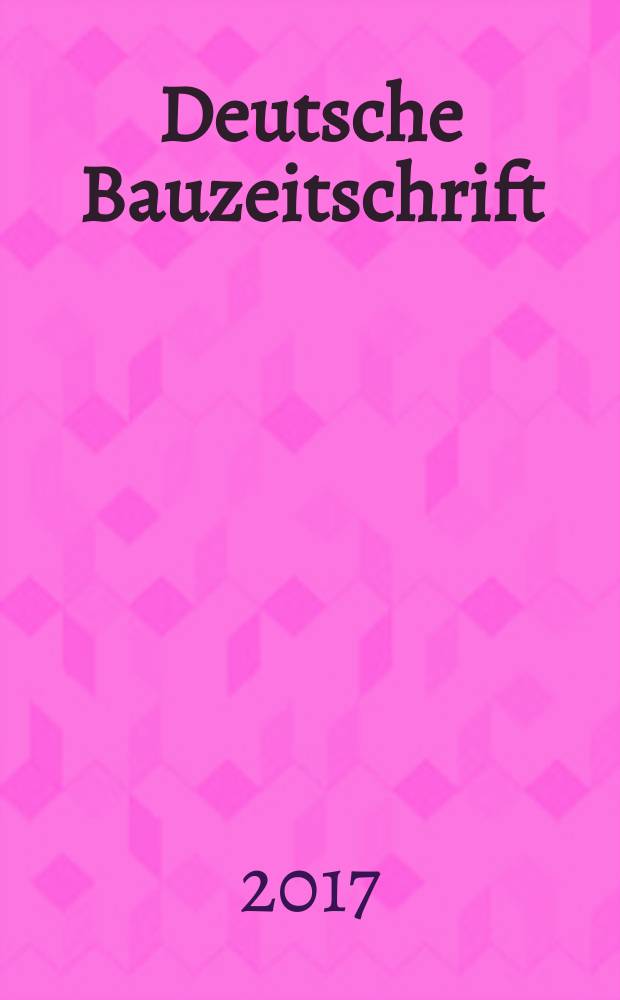 Deutsche Bauzeitschrift : Architektur, Entwurf, Detail. 2017, № 4