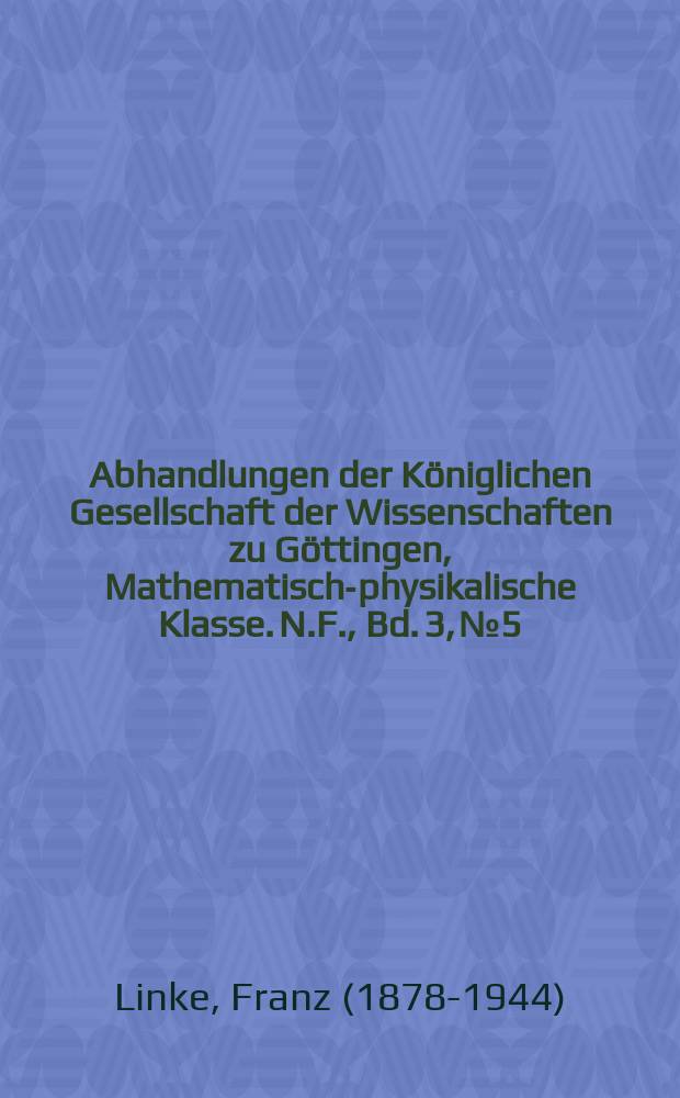Abhandlungen der Königlichen Gesellschaft der Wissenschaften zu Göttingen, Mathematisch-physikalische Klasse. N.F., Bd. 3, № 5 : Luftelektrische Messungen bei zwölf Ballonfahrten