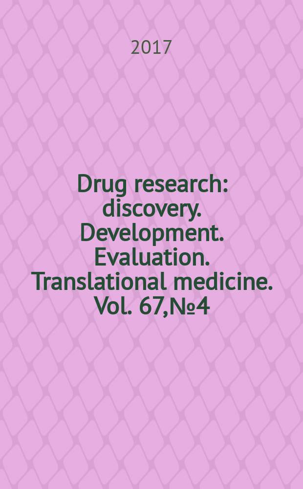 Drug research : discovery. Development. Evaluation. Translational medicine. Vol. 67, № 4