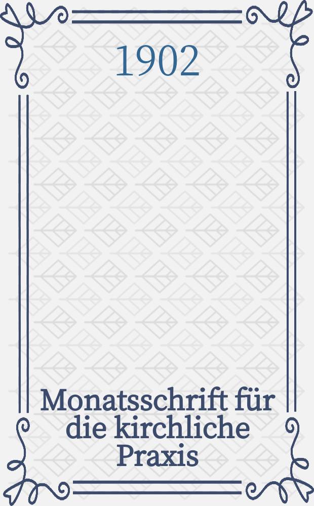 Monatsschrift für die kirchliche Praxis : der Zeitschrift für praktische Theologie neue Folge. N.F., Jg. 2(24) 1902, H. 3