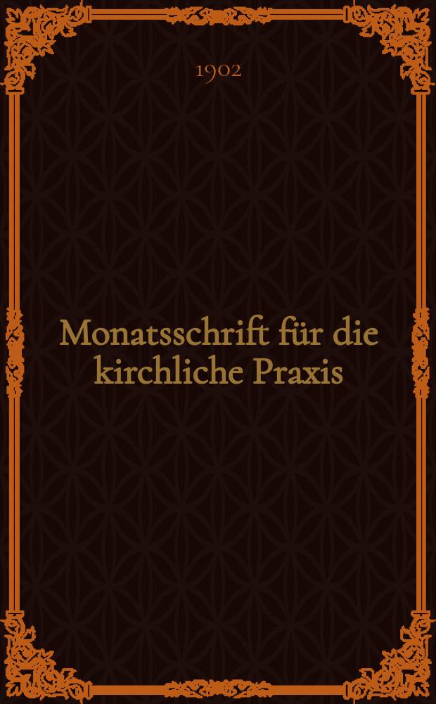 Monatsschrift für die kirchliche Praxis : der Zeitschrift für praktische Theologie neue Folge. N.F., Jg. 2(24) 1902, H. 4