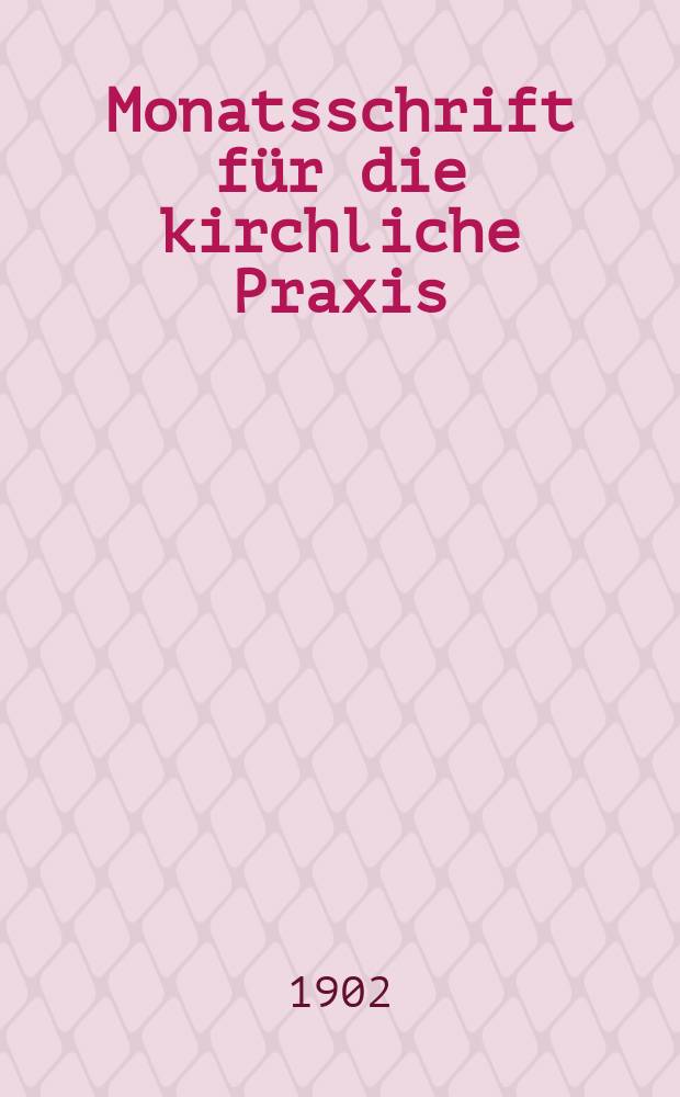 Monatsschrift für die kirchliche Praxis : der Zeitschrift für praktische Theologie neue Folge. N.F., Jg. 2(24) 1902, H. 9