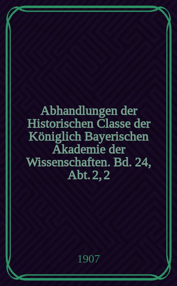Abhandlungen der Historischen Classe der Königlich Bayerischen Akademie der Wissenschaften. Bd. 24, Abt. 2, [2] : Bayern und die deutsche Erhebung wider Napoleon I. = Бавария и немецкое восстание против Наполеона I