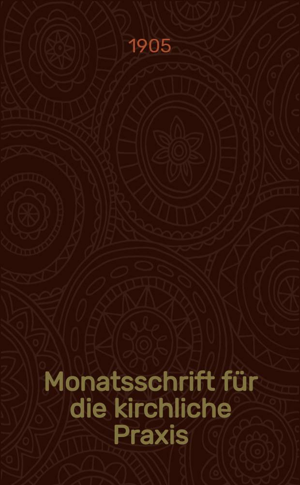 Monatsschrift für die kirchliche Praxis : der Zeitschrift für praktische Theologie neue Folge. N.F., Jg. 5(27) 1905, H. 11