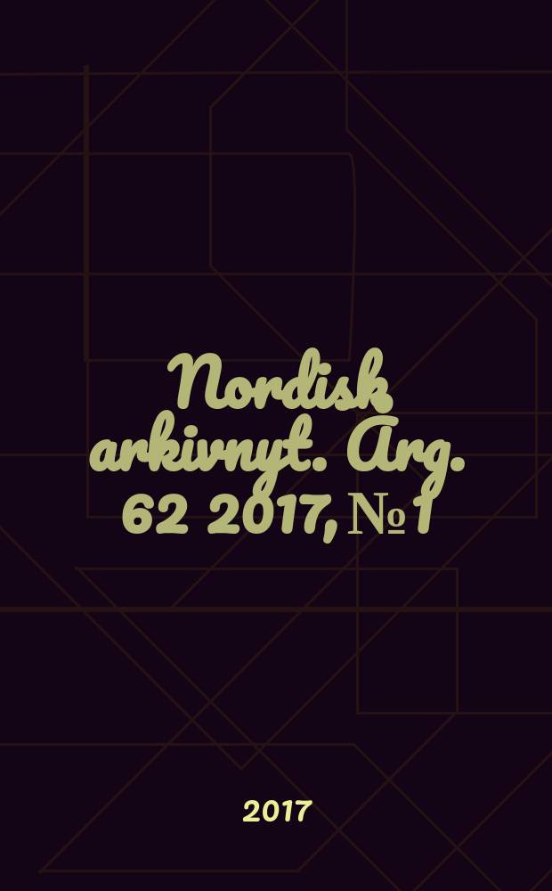 Nordisk arkivnyt. Årg. 62 2017, № 1