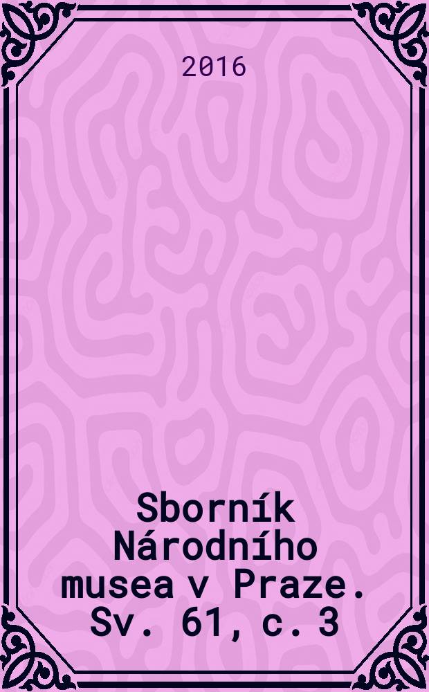 Sborník Národního musea v Praze. Sv. 61, c. 3/4 : K 160. výročí úmrtí Karla Havlíčka Borovského