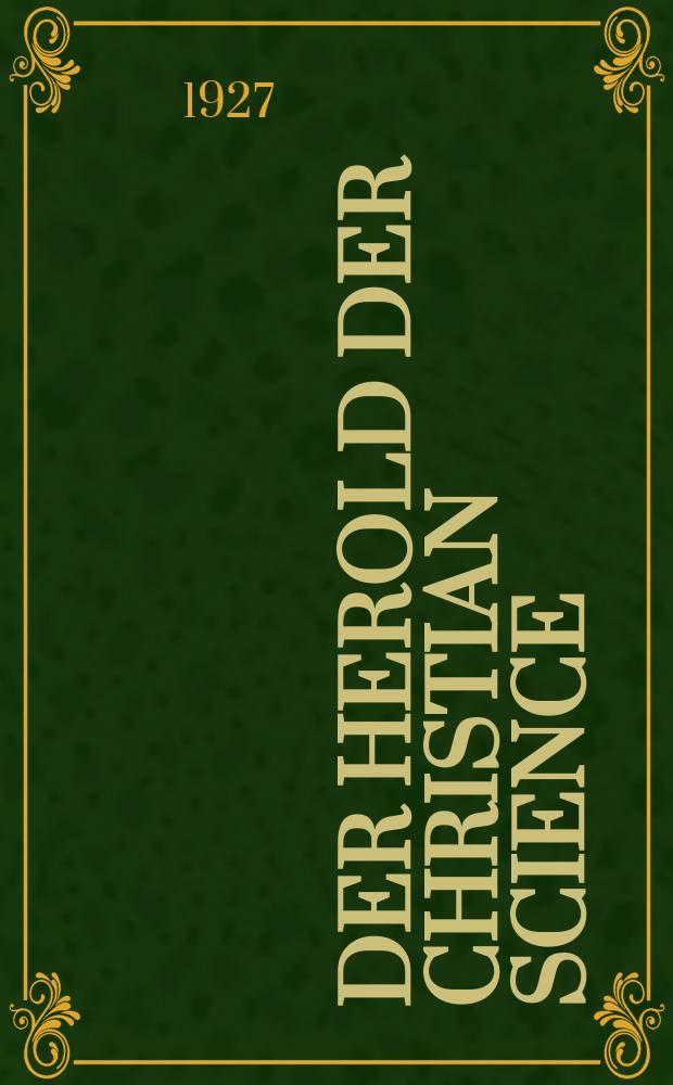 Der Herold der Christian science (Christliche Wissenschaft) : autorisierte Űbersetzungen aus den Zeitschriften der Christian science. Jg. 25 1927, № 6