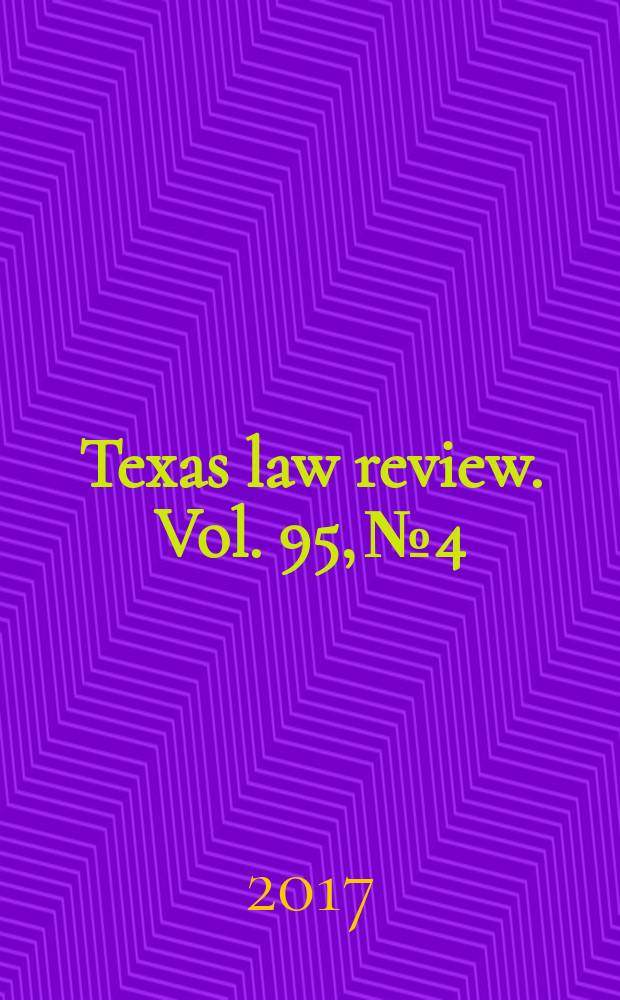 Texas law review. Vol. 95, № 4