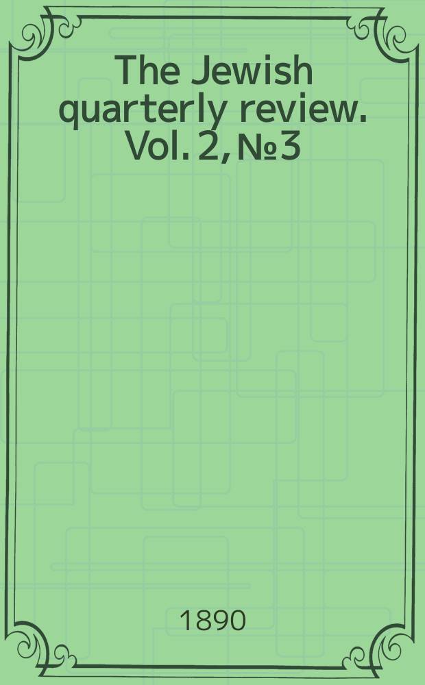 The Jewish quarterly review. Vol. 2, № 3