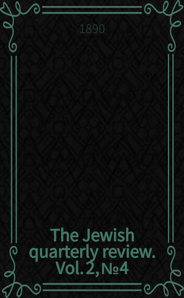 The Jewish quarterly review. Vol. 2, № 4