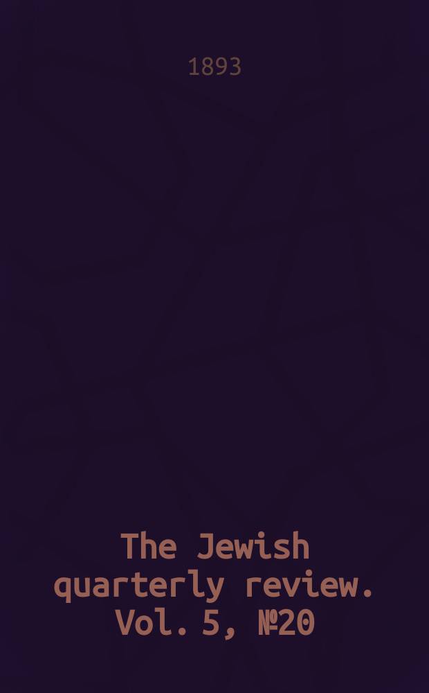 The Jewish quarterly review. Vol. 5, № 20