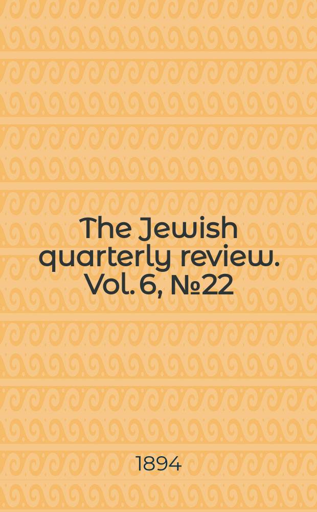 The Jewish quarterly review. Vol. 6, № 22