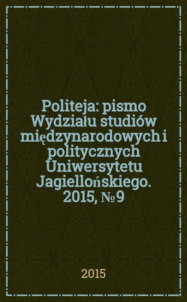 Politeja : pismo Wydziału studiów międzynarodowych i politycznych Uniwersytetu Jagiellońskiego. 2015, № 9(39)