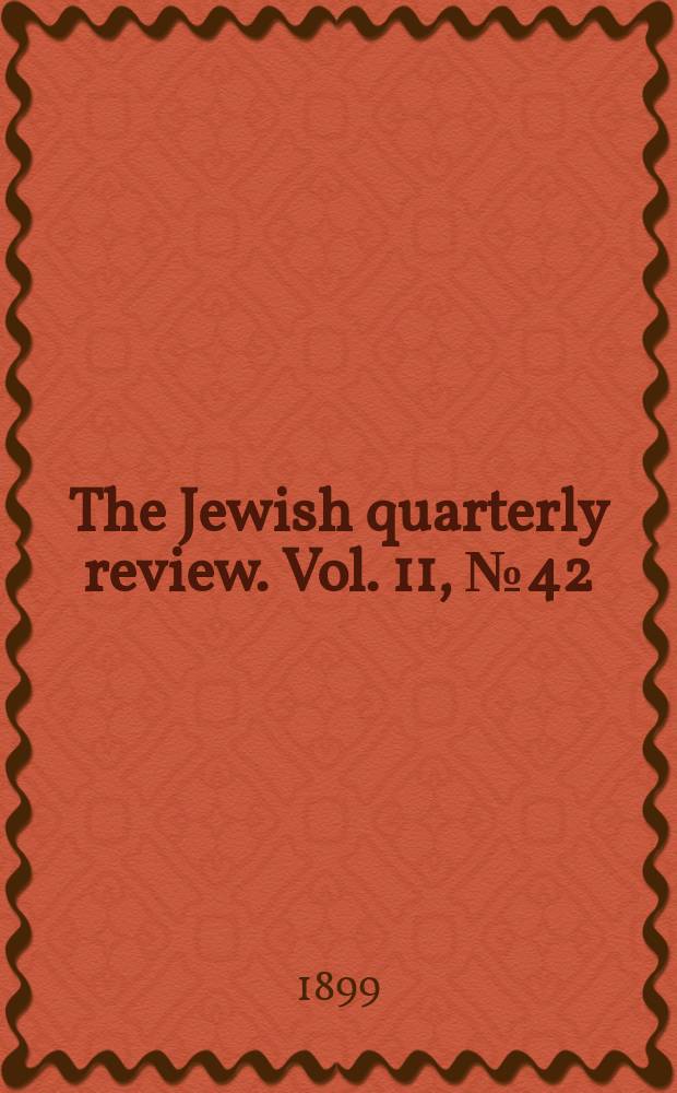 The Jewish quarterly review. Vol. 11, [№ 42]