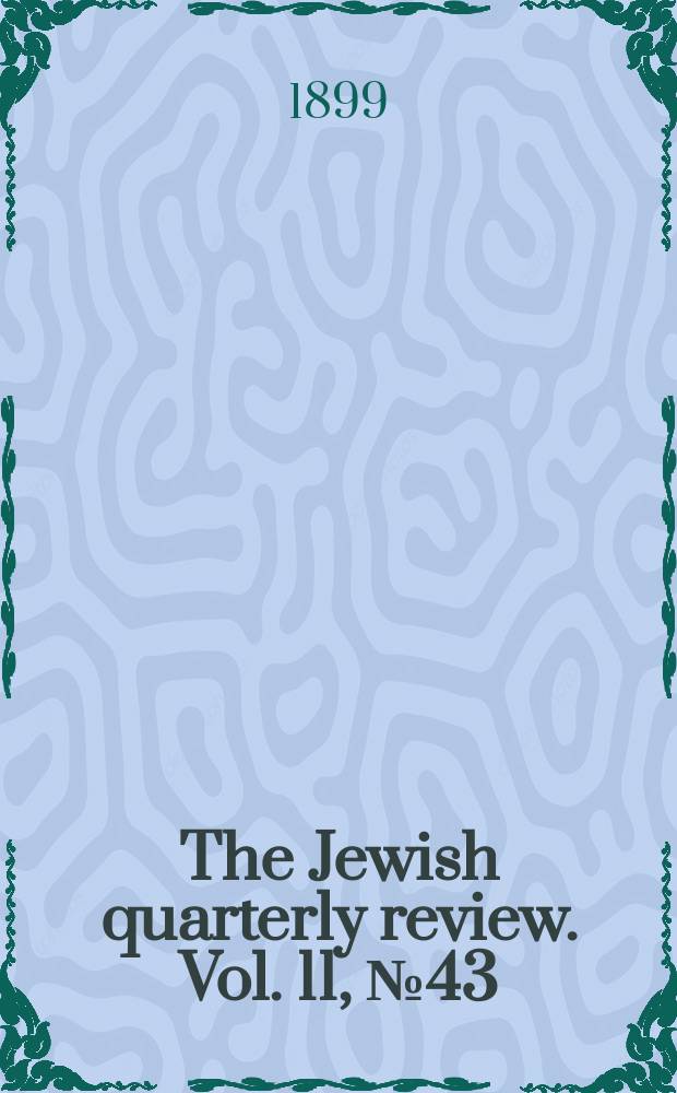 The Jewish quarterly review. Vol. 11, [№ 43]
