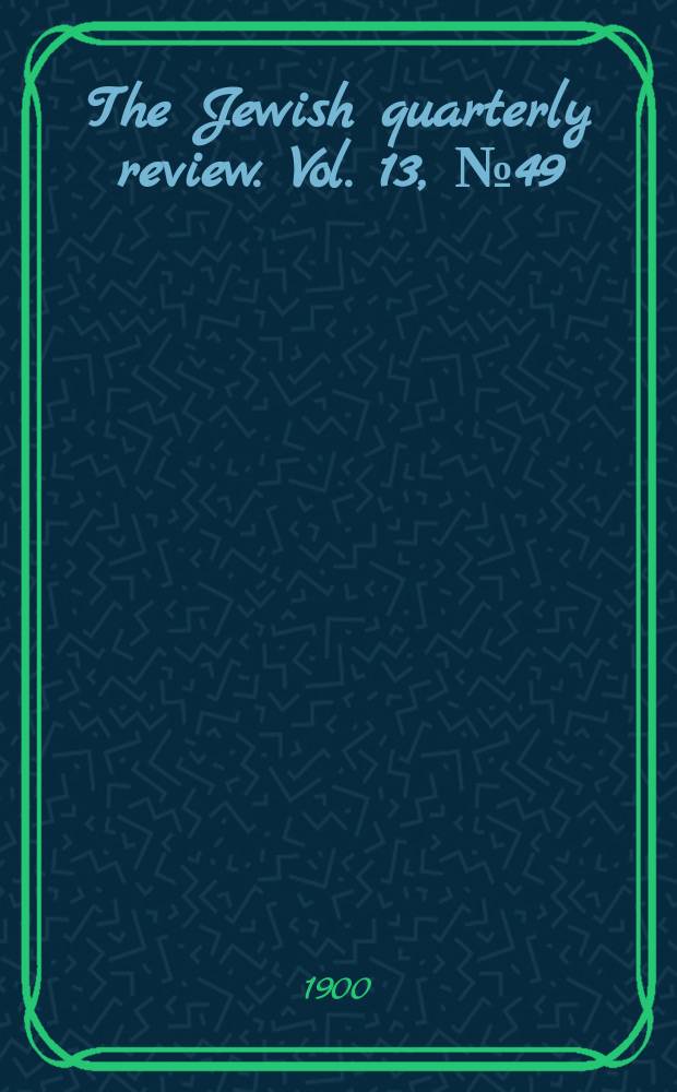 The Jewish quarterly review. Vol. 13, [№ 49]