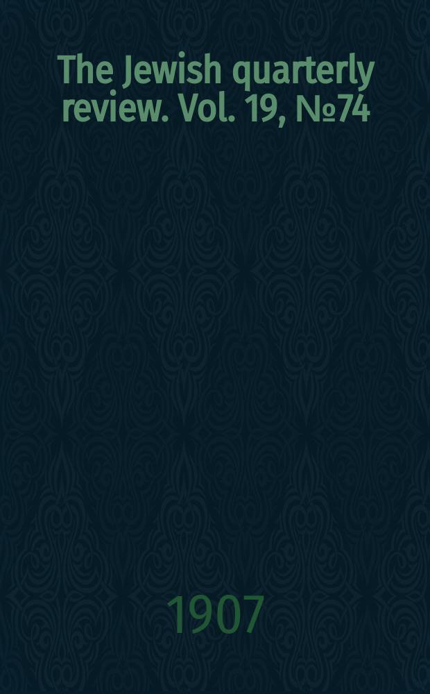 The Jewish quarterly review. Vol. 19, [№ 74]