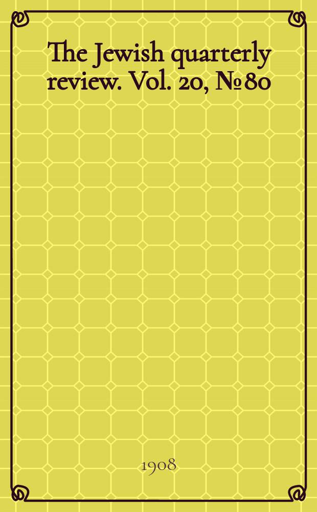 The Jewish quarterly review. Vol. 20, [№ 80]