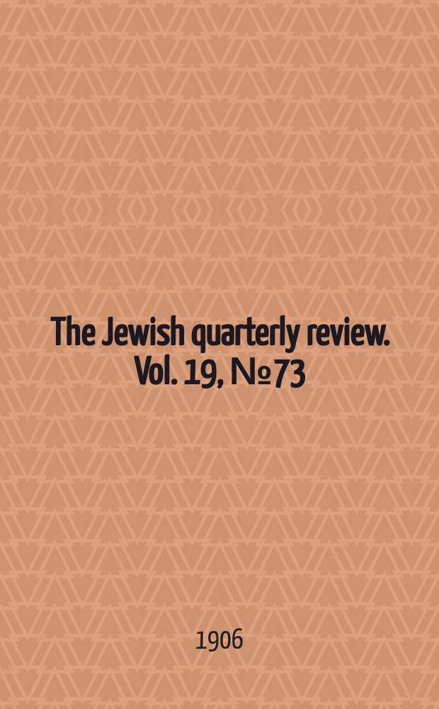 The Jewish quarterly review. Vol. 19, [№ 73]