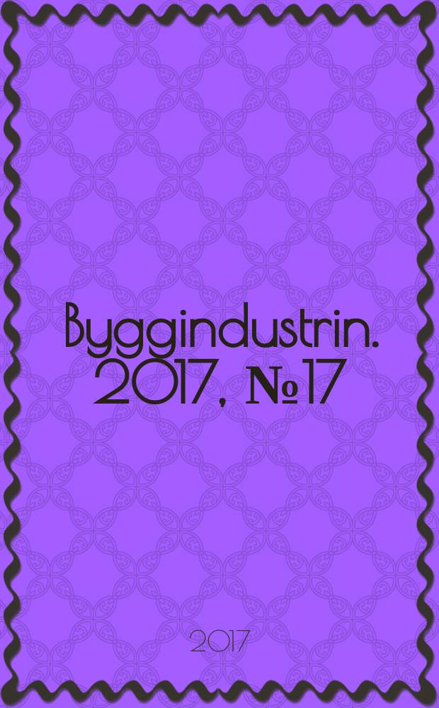 Byggindustrin. 2017, № 17