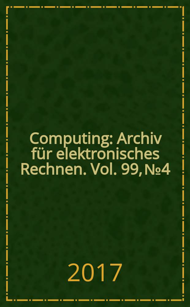 Computing : Archiv f&uuml;r elektronisches Rechnen. Vol. 99, № 4