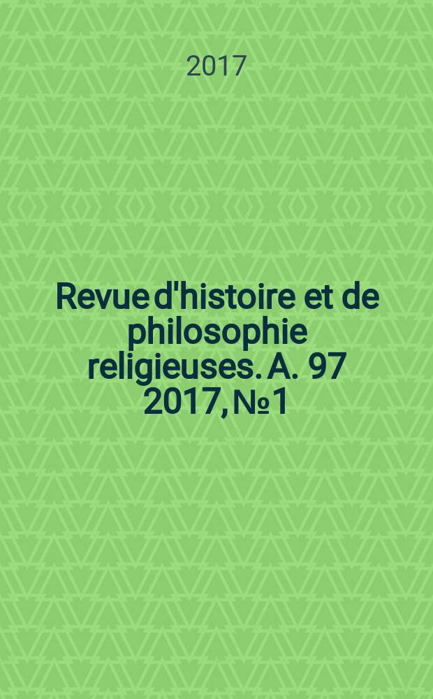 Revue d'histoire et de philosophie religieuses. A. 97 2017, № 1 : Protestantisme, religion, latinité, laïcité dans la modernité tardive