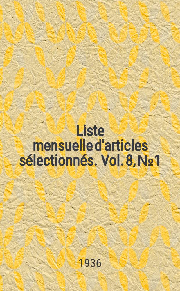 Liste mensuelle d'articles sélectionnés. Vol. 8, № 1/2 : 1935/1936
